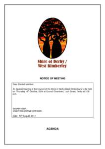 NOTICE OF MEETING Dear Elected Member, An Special Meeting of the Council of the Shire of Derby/West Kimberley is to be held on Thursday 16th October, 2014 at Council Chambers, Loch Street, Derby at 2.30 p.m.