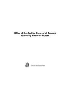 Office of the Auditor General of Canada Quarterly Financial Report Office of the Auditor General of Canada  For more information, contact