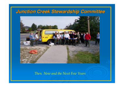 Junction Creek Stewardship Committee  Then, Now and the Next Few Years A grassroots group