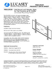 FSUL3520 PRODUCT DATA SHEET FSUL3520 - Wall Mount and Adapter Plate for Flat Screens up to 200lbs Universal Mounting Pattern The FSUL3520 universal wall mount and adapter plate