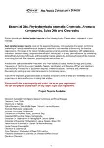 Essential Oils, Phytochemicals, Aromatic Chemicals, Aromatic Compounds, Spice Oils and Oleoresins We can provide you detailed project reports on the following topics. Please select the projects of your interests. Each de
