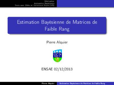 Motivation Estimation Bayésienne Tests avec Gibbs et Variational Bayes (VB) Estimation Bayésienne de Matrices de Faible Rang