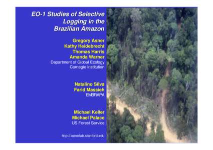 EO-1 Studies of Selective Logging in the Brazilian Amazon Gregory Asner Kathy Heidebrecht Thomas Harris