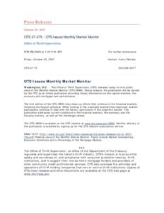 Press Releases October 26, 2007 OTS[removed]OTS Issues Monthly Market Monitor Office of Thrift Supervision FOR RELEASE at 1:00 P.M. EDT