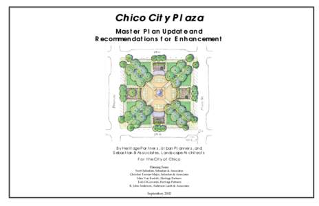 Chico City Plaza Master Plan Update and Recommendations for Enhancement By Heritage Partners, Urban Planners, and Sebastian & Associates, Landscape Architects