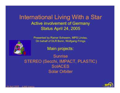 International Living With a Star Active involvement of Germany Status April 24, 2005 Presented by Rainer Schwenn, MPS Lindau, On behalf of DLR Bonn, Wolfgang Frings