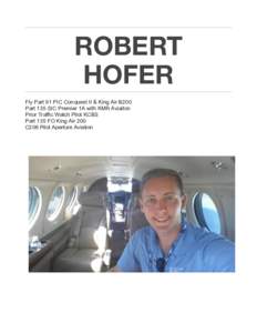 ROBERT HOFER Fly Part 91 PIC Conquest II & King Air B200 Part 135 SIC Premier 1A with KMR Aviaiton Prior Traffic Watch Pilot KCBS Part 135 FO King Air 200