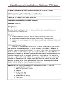 Finley Elementary Design Challenges- Washington STEM Grant SE LASER - STC Kit the STEM Design Challenge developed for : 2nd Grade Changes STEM Design Challenge Project Title: “Dump Truck Troubles” Created by: Bill Pe