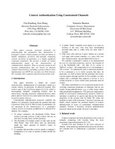 Context Authentication Using Constrained Channels Tim Kindberg, Kan Zhang Hewlett-Packard Laboratories 1501 Page Mill Road Palo Alto, CA 94304, USA {timothy,kzhang}@hpl.hp.com