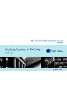 A Law Synopsis by the Tobacco Control Legal Consortium May 2007 Regulating Cigarettes for Fire Safety Hillel R. Alpert