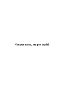 Non per cassa, ma per equità  INDICE Motivazione e descrizione delle proposte normative Abbattere la povertà Per una transizione flessibile