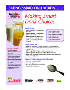 EATING SMART ON THE RUN  Making Smart Drink Choices DRINK MILK • Children 1-2 years: 2 cups per day of