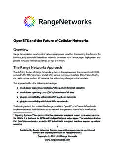 OpenBTS and the Future of Cellular Networks Overview Range Networks is a new breed of network equipment provider. It is meeting the demand for low cost, easy to install GSM cellular networks for remote rural service, rap