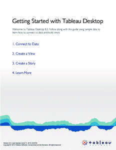 Getting Started with Tableau Desktop Welcome to Tableau Desktop 8.2. Follow along with this guide using sample data to learn how to connect to data and build views. 1.	Connect to Data 2.	Create a View