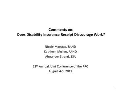 Comments on: Does Disability Insurance Receipt Discourage Work? Nicole Maestas, RAND Kathleen Mullen, RAND Alexander Strand, SSA 13th Annual Joint Conference of the RRC