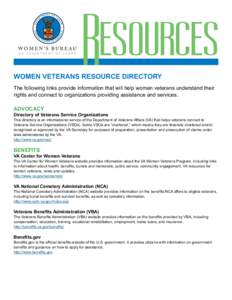Resources  WOMEN VETERANS RESOURCE DIRECTORY The following links provide information that will help women veterans understand their rights and connect to organizations providing assistance and services.