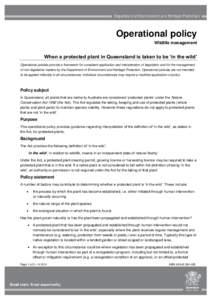 Operational policy Wildlife management When a protected plant in Queensland is taken to be ‘in the wild’ Operational policies provide a framework for consistent application and interpretation of legislation and for t