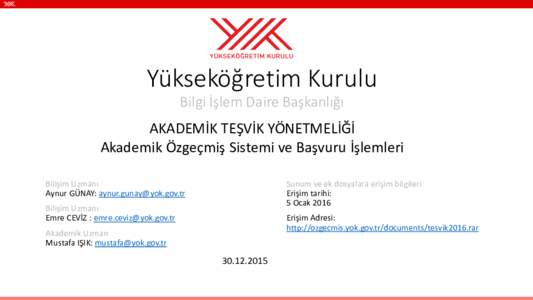 Yükseköğretim Kurulu Bilgi İşlem Daire Başkanlığı AKADEMİK TEŞVİK YÖNETMELİĞİ Akademik Özgeçmiş Sistemi ve Başvuru İşlemleri Bilişim Uzmanı Aynur GÜNAY: 