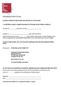 Standing Order Form PLEASE COMPLETE THIS FORM AND RETURN TO YOUR BANK I would like to make a regular donation to St Martin in the Fields as follows: the sum of £ _______ (Amount in words) __________________