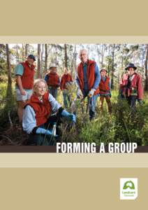 FORMING A GROUP  1 Introducing Landcare Every weekend, everyday, volunteers are finding local solutions to local problems – pulling weeds, planting