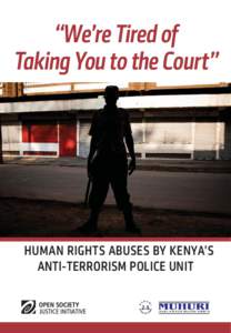 “We’re Tired of Taking You to the Court” HUMAN RIGHTS ABUSES BY KENYA’S ANTI-TERRORISM POLICE UNIT