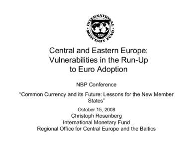 Central and Eastern Europe: Vulnerabilities in the Run-Up to Euro Adoption; NBP Conference “Common Currency and its Future: Lessons for the New Member States”; Christoph Rosenberg, Resident Reprensentative in POland;