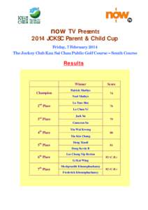 now TV Presents[removed]JCKSC Parent & Child Cup Friday, 7 February 2014 The Jockey Club Kau Sai Chau Public Golf Course – South Course