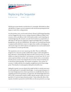 Replacing the Sequester By Michael Linden October 17, 2013  With the government shutdown and the threat of a catastrophic debt default now blessedly behind us, Congress can turn its attention to the real and most pressin