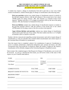 THE UNIVERSITY OF AKRON SCHOOL OF LAW  REQUEST FOR CHANGE OF CLASSIFICATION for students who entered Fall 2011 A student may request a change of classification from full to part time or vice versa. Under normal circumsta