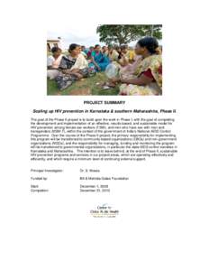 PROJECT SUMMARY Scaling up HIV prevention in Karnataka & southern Maharashtra, Phase II. The goal of the Phase II project is to build upon the work in Phase I, with the goal of completing the development and implementati