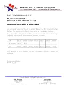 2011 – Notice to Shipping No 2 MAISONNEUVE REGION MONTREAL / LAKE ONTARIO SECTION Commuter trains schedule at bridge 7A&7B Mariners are informed of the time of passage of the Agence métropolitaine de transport commute