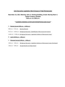 Joint Executive-Legislative Work Group on Tribal Retrocession November 16, 2011 Meeting: John A. Cherberg Building, Senate Hearing Room 1 Capitol Campus, Olympia 9:00 a.m. to 2:00 p.m. * Legislative Solutions to Civil an