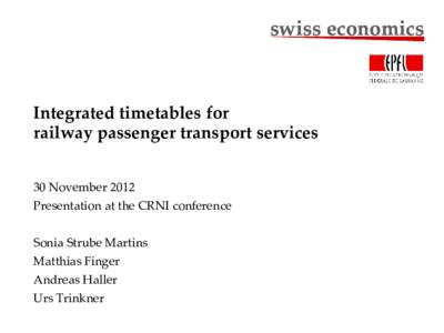 swiss economics  Integrated timetables for railway passenger transport services 30 November 2012 Presentation at the CRNI conference