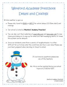 Wexford Academy Preschool Delays and Closings Winter weather is upon us Please stay tuned to KDKA or WPXI for school delays (10:00am start) and closings. Our school is listed as Wexford Academy Preschool.