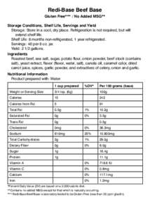 Redi-Base Beef Base Gluten Free*** / No Added MSG** Storage Conditions, Shelf Life, Servings and Yield Storage: Store in a cool, dry place. Refrigeration is not required, but will extend shelf life. Shelf Life: 8 months 