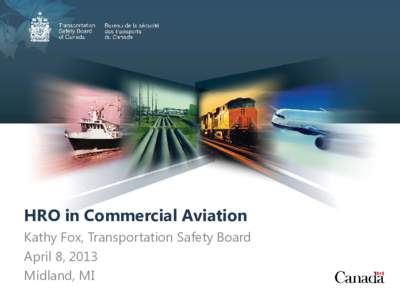 HRO in Commercial Aviation Kathy Fox, Transportation Safety Board April 8, 2013 Midland, MI  Outline