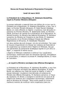 Revue de Presse Nationale d’Expression Française lundi 16 mars 2015 Le Président de la République, M. Abdelaziz Bouteflika, reçoit le Premier Ministre éthiopien La presse nationale a rapporté dans son édition de