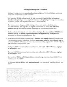 Michigan Immigrants Fact Sheet • Michigan’s foreign-born were more than three times as likely as U.S.-born Michigan residents to start a new business between 1996 and[removed] • 32.8 percent of all high-tech startups