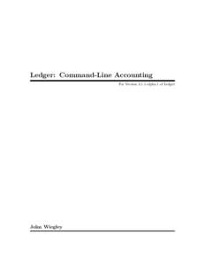 Ledger: Command-Line Accounting For Version[removed]alpha.1 of Ledger John Wiegley  c 2003–2015, John Wiegley. All rights reserved.