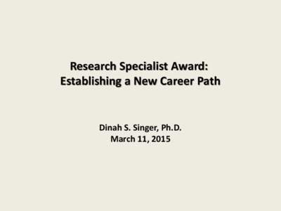 Research Specialist Award: Establishing a New Career Path Dinah S. Singer, Ph.D. March 11, 2015