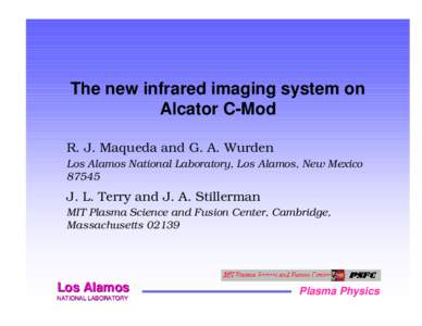 The new infrared imaging system on Alcator C-Mod R. J. Maqueda and G. A. Wurden Los Alamos National Laboratory, Los Alamos, New Mexico 87545