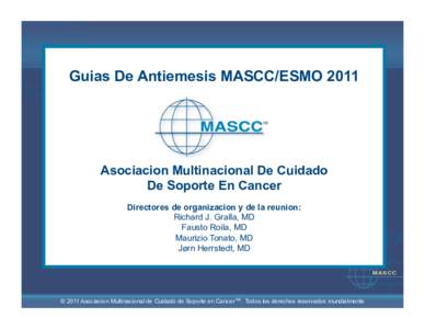 Guias De Antiemesis MASCC/ESMO[removed]Asociacion Multinacional De Cuidado De Soporte En Cancer Directores de organizacion y de la reunion: Richard J. Gralla, MD