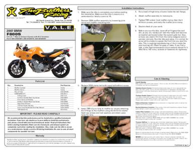 Installation Instructions 1. Make sure the bike is completely cool before starting the installation. Make sure the bike is secure on a centerstand or ideally a service lift.  5. Put a bead of high-temp silicone inside th