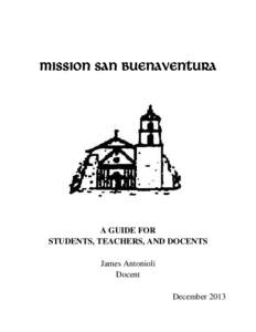 MISSION SAN BUENAVENTURA  A GUIDE FOR STUDENTS, TEACHERS, AND DOCENTS James Antonioli Docent