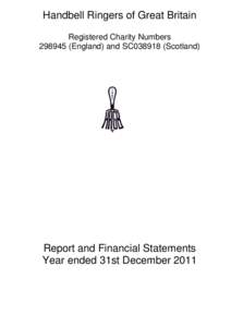 Handbell Ringers of Great Britain Registered Charity Numbers[removed]England) and SC038918 (Scotland) Report and Financial Statements Year ended 31st December 2011