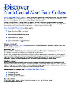 Discover  North Central Now! Early College North Central Now! Early College is a program for high school students in the northern Michigan region which allows students to receive both their high school diploma and associ