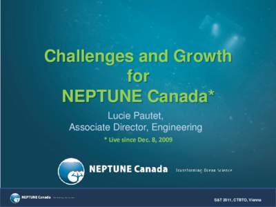 Challenges and Growth for NEPTUNE Canada* Lucie Pautet, Associate Director, Engineering * Live since Dec. 8, 2009