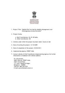 1. Project Title: “Mobile IPv6 Test bed for Mobility Management over Heterogeneous Access Networks” 2. Project Outlay a. DeitY Contribution: Rs[removed]lakhs b. Other Contribution: Nil 3. Scheme under which the projec