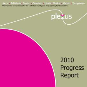 Akron l Ashtabula l Canton l Cleveland l Lorain l Medina l Warren l Youngstown The Chamber of Commerce for the LGBT Community and Allies serving Northeast Ohio 2010 Progress Report