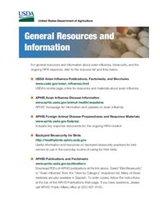 General Resources and Information For general resources and information about avian influenza, biosecurity, and the ongoing HPAI response, refer to the resource list and links below. n	 USDA Avian Influenza Publications,